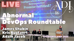 ADI 18 - James ShubinKris BuytaertAdam Jacob: Abnormal DevOps Roundtable @ CFGMGMTCamp 2025