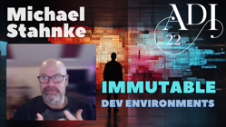 ADI 22 - Michael Stahnke: Immutable development environments